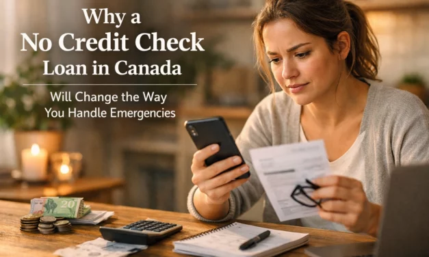 Why a No Credit Check Loan in Canada Will Change the Way You Handle Emergencies