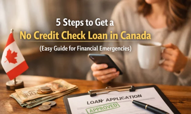 5 Steps to Get a No Credit Check Loan in Canada (Easy Guide for Financial Emergencies)